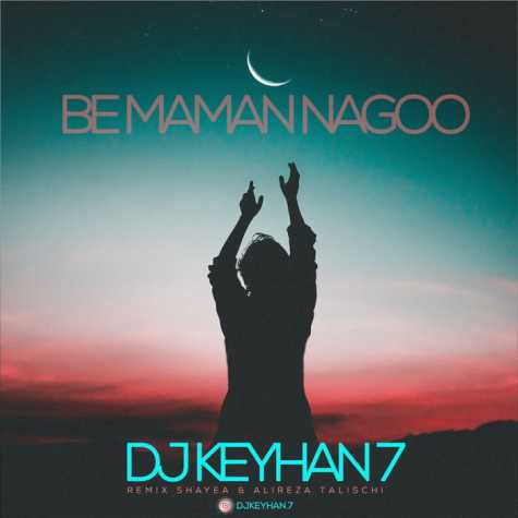Dj Keyhan Be Maman Nagoo